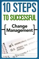 10 krokov k úspešnému riadeniu zmien - 10 Steps to Successful Change Management