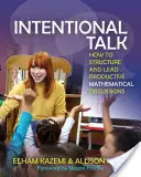 Zámerný rozhovor: Ako štruktúrovať a viesť produktívne matematické diskusie - Intentional Talk: How to Structure and Lead Productive Mathematical Discussions