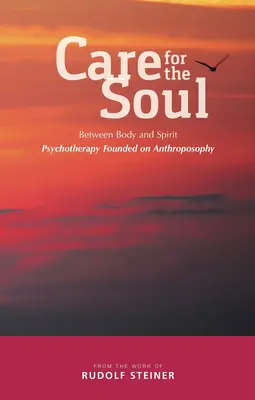 Starostlivosť o dušu: medzi telom a duchom - psychoterapia založená na antropozofii - Care for the Soul: Between Body and Spirit - Psychotherapy Founded on Anthroposophy