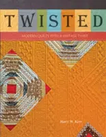 Twisted: Moderné quilty s vintage nádychom - Twisted: Modern Quilts with a Vintage Twist