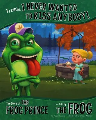 Úprimne povedané, nikdy som nikoho nechcel pobozkať! Príbeh o žabom princovi, ako ho rozpráva žaba - Frankly, I Never Wanted to Kiss Anybody!: The Story of the Frog Prince as Told by the Frog