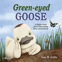 Zelenooká hus: Príbeh o prekonaní závisti a žiarlivosti: Booneov príbeh o prekonaní závisti a žiarlivosti - Green-Eyed Goose: A Boone Story about Overcoming Envy and Jealousy