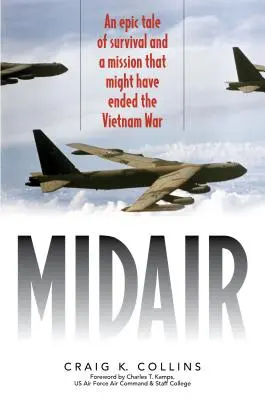 Vzduch uprostred: Epický príbeh o prežití a misii, ktorá mohla ukončiť vojnu vo Vietname - Midair: An Epic Tale of Survival and a Mission That Might Have Ended the Vietnam War