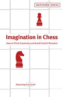 Predstavivosť v šachu - ako myslieť kreatívne a vyhnúť sa hlúpym chybám - Imagination in Chess - How to Think Creatively and Avoid Foolish Mistakes