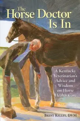 Doktor na koňoch je tu: Veterinárny lekár z Kentucky radí a hovorí múdrosti o starostlivosti o zdravie koní - The Horse Doctor Is in: A Kentucky Veterinarian's Advice and Wisdom on Horse Health Care