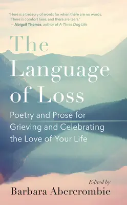 Jazyk straty: Poézia a próza pre smútok a oslavu lásky vášho života - The Language of Loss: Poetry and Prose for Grieving and Celebrating the Love of Your Life