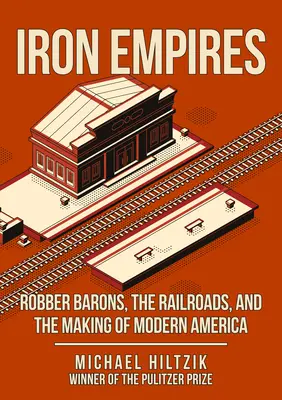 Železné impériá - lúpežní baróni, železnice a formovanie modernej Ameriky - Iron Empires - Robber Barons, The Railroads, and the Making of Modern America