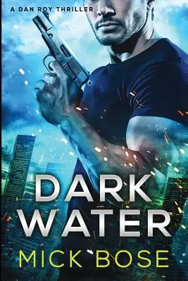 Temná voda: Vlhká voda: thriller Dana Roya - Dark Water: A Dan Roy Thriller