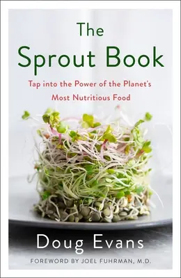 The Sprout Book (Kniha o klíčení): Využite silu najvýživnejšej potraviny na planéte - The Sprout Book: Tap Into the Power of the Planet's Most Nutritious Food