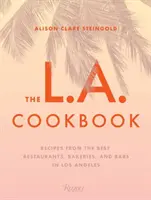 Kuchařka z Los Angeles: Kuchárka L. A.: Recepty z najlepších reštaurácií, pekární a barov v Los Angeles - The L.A. Cookbook: Recipes from the Best Restaurants, Bakeries, and Bars in Los Angeles