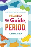 Helloflo: : Všetko o puberte pre moderné dievča - Helloflo: The Guide, Period.: The Everything Puberty Book for the Modern Girl