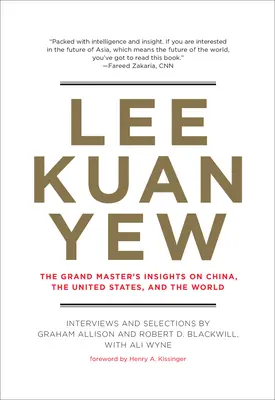 Lee Kuan Yew: Leeewew: Veľmajstrove postrehy o Číne, Spojených štátoch a svete - Lee Kuan Yew: The Grand Master's Insights on China, the United States, and the World