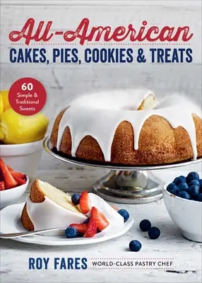 All-American Cakes, Pie, Cookies & Treats: 60 jednoduchých a tradičných sladkostí - All-American Cakes, Pies, Cookies & Treats: 60 Simple & Traditional Sweets