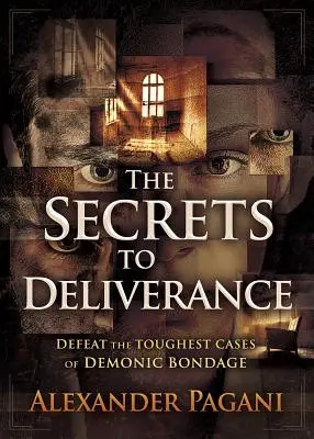 Tajomstvo vyslobodenia: Tajomstvo oslobodenia: Poraziť najťažšie prípady démonického otroctva - The Secrets to Deliverance: Defeat the Toughest Cases of Demonic Bondage