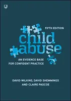 Zneužívanie detí: Dôkazová základňa pre sebaistú prax - Child Abuse: An Evidence Base for Confident Practice