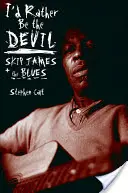 Radšej by som bol diablom: Skip James a blues - I'd Rather Be the Devil: Skip James and the Blues