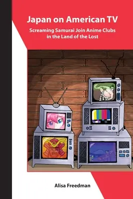 Japonsko v americkej televízii: Kričiaci samurajovia sa pridávajú k anime klubom v krajine stratených - Japan on American TV: Screaming Samurai Join Anime Clubs in the Land of the Lost