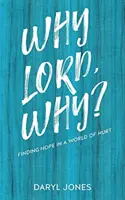 Prečo, Pane, prečo?: Hľadanie nádeje vo svete plnom bolesti - Why Lord, Why?: Finding Hope in a World of Hurt