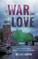 Vojna a láska - Svedectvo rodiny o utrpení, vytrvalosti a oddanosti v okupovanom Amsterdame - War and Love - A family's testament of anguish, endurance and devotion in occupied Amsterdam