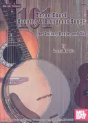 101 trojakordových country a bluegrassových piesní pre gitaru, banjo a uke - 101 Three-Chord Country & Bluegrass Songs for Guitar, Banjo, and Uke