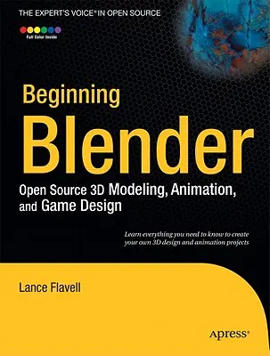 Začíname používať Blender: Bender: Otvorený zdrojový kód pre 3D modelovanie, animáciu a herný dizajn - Beginning Blender: Open Source 3D Modeling, Animation, and Game Design