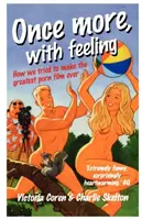Ešte raz s citom - Ako sme sa pokúšali natočiť najlepší pornofilm všetkých čias - Once More, With Feeling - How We Tried to Make the Greatest Porn Film Ever