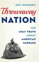 Národ vyhadzovačov: Škaredá pravda o americkom odpade - Throwaway Nation: The Ugly Truth about American Garbage