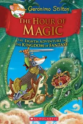 Hodina kúziel (Geronimo Stilton a kráľovstvo fantázie #8), 8 - The Hour of Magic (Geronimo Stilton and the Kingdom of Fantasy #8), 8