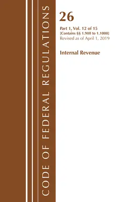 Zákonník federálnych predpisov, hlava 26 Internal Revenue 1.908-1.1000, revidovaný k 1. aprílu 2019 (Úrad federálneho registra (U S )) - Code of Federal Regulations, Title 26 Internal Revenue 1.908-1.1000, Revised as of April 1, 2019 (Office of the Federal Register (U S ))