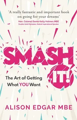 Smash It! Umenie získať to, čo chcete - Smash It!: The Art of Getting What You Want