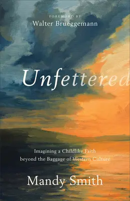 Nespútaný: Predstaviť si detskú vieru mimo batožiny západnej kultúry - Unfettered: Imagining a Childlike Faith Beyond the Baggage of Western Culture