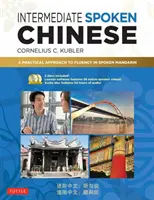 Hovorená čínština pre stredne pokročilých: Praktický prístup k plynulosti v hovorenej mandarínčine (vrátane DVD a MP3 Audio CD) - Intermediate Spoken Chinese: A Practical Approach to Fluency in Spoken Mandarin (DVD and MP3 Audio CD Included)