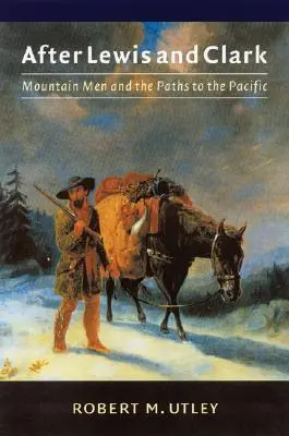 Po Lewisovi a Clarkovi: Horali a cesty k Tichému oceánu - After Lewis and Clark: Mountain Men and the Paths to the Pacific