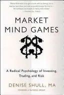 Hry mysle na trhu: Vydanie knihy: Radikálna psychológia investovania, obchodovania a rizika - Market Mind Games: A Radical Psychology of Investing, Trading and Risk