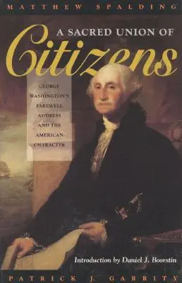 Posvätná únia občanov: Georgea Washingtona a americký charakter - A Sacred Union of Citizens: George Washington's Farewell Address and the American Character