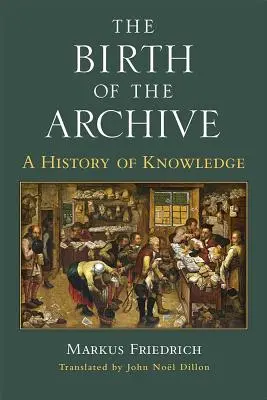 Zrod archívu: Dejiny poznania - The Birth of the Archive: A History of Knowledge