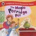 Čarovný hrniec na kašu: Prvé obľúbené rozprávky Ladybird - Magic Porridge Pot: Ladybird First Favourite Tales
