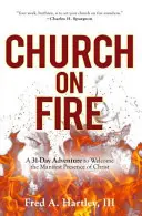 Kostol v ohni: 31-dňové dobrodružstvo na privítanie zjavnej prítomnosti Krista - Church on Fire: A 31-Day Adventure to Welcome the Manifest Presence of Christ