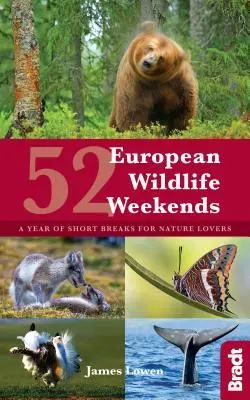 52 európskych víkendov s divokou prírodou: Rok krátkych pobytov pre milovníkov prírody - 52 European Wildlife Weekends: A Year of Short Breaks for Nature Lovers