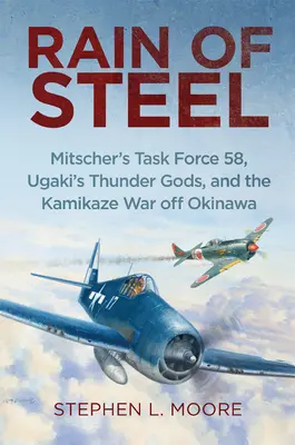 Oceľový dážď: Mitscherova operačná skupina 58 Ugakiho bohovia hromu a vojna kamikadze pri Okinawe - Rain of Steel: Mitscher's Task Force 58 Ugaki's Thunder Gods and the Kamikaze War Off Okinawa