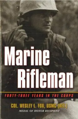 Morský strelec: Štyridsaťtri rokov v armáde - Marine Rifleman: Forty-Three Years in the Corps