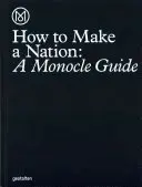 Ako vytvoriť národ: Sprievodca Monocle - How to Make a Nation: A Monocle Guide