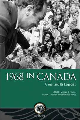 Rok 1968 v Kanade: Rok a jeho dedičstvo - 1968 in Canada: A Year and Its Legacies