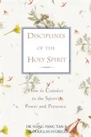 Disciplíny Ducha Svätého: Ako sa spojiť s mocou a prítomnosťou Ducha Svätého - Disciplines of the Holy Spirit: How to Connect to the Spirit's Power and Presence
