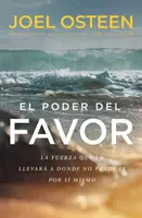 El Poder del Favor: Sila, ktorá vás zavedie tam, kam sa sami nedostanete - El Poder del Favor: The Force That Will Take You Where You Can't Go on Your Own