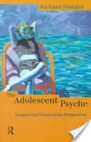 Psychika dospievajúcich: Jungovské a Winnicottiho perspektívy - The Adolescent Psyche: Jungian and Winnicottian Perspectives