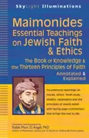 Maimonides - základné učenie o židovskej viere a etike: Kniha poznania a trinásť zásad viery - s poznámkami a vysvetlením - Maimonides--Essential Teachings on Jewish Faith & Ethics: The Book of Knowledge & the Thirteen Principles of Faith--Annotated & Explained