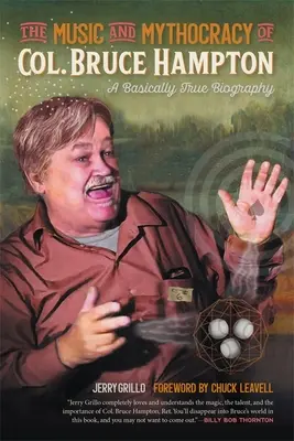 Hudba a mytokracia plukovníka Brucea Hamptona: V podstate pravdivý životopis - The Music and Mythocracy of Col. Bruce Hampton: A Basically True Biography