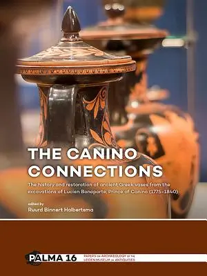 The Canino Connections: Lucien Bonaparte, knieža z Canina (1775 - 18): história a reštaurovanie starogréckych váz z vykopávok - The Canino Connections: The History and Restoration of Ancient Greek Vases from the Excavations of Lucien Bonaparte, Prince of Canino (1775-18