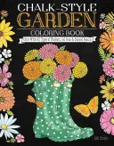 Kniha na maľovanie záhrad v kriedovom štýle: Farebná publikácia: Vyfarbujte všetkými typmi fixiek, gélových pier a farebných ceruziek - Chalk-Style Garden Coloring Book: Color with All Types of Markers, Gel Pens & Colored Pencils